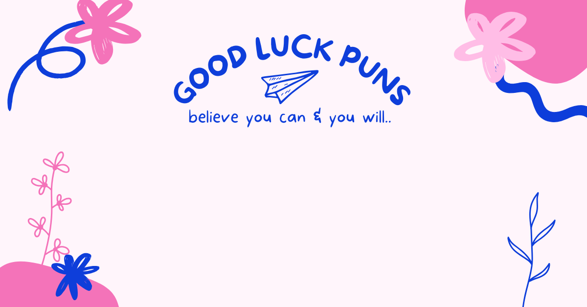 Good Luck Puns That will Make You Laugh (and Wish You Luck!) 1 Good Luck Puns